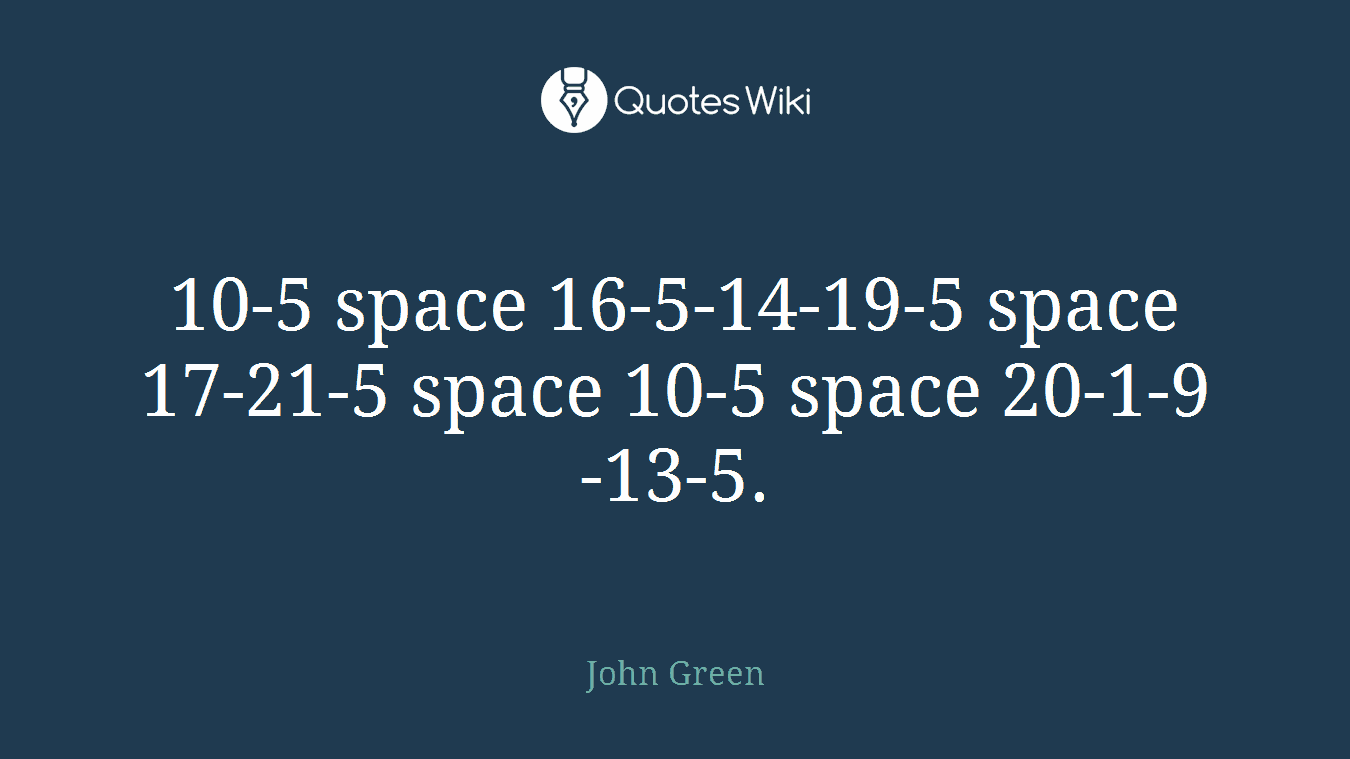 10-5 space 16-5-14-19-5 space 17-21-5 space 10-5 space 20-1-9-13-5.