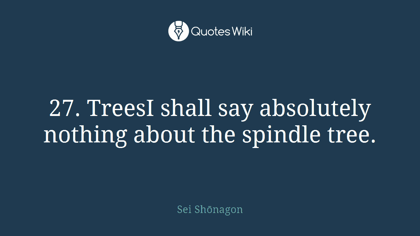 27. TreesI shall say absolutely nothing about the spindle tree.