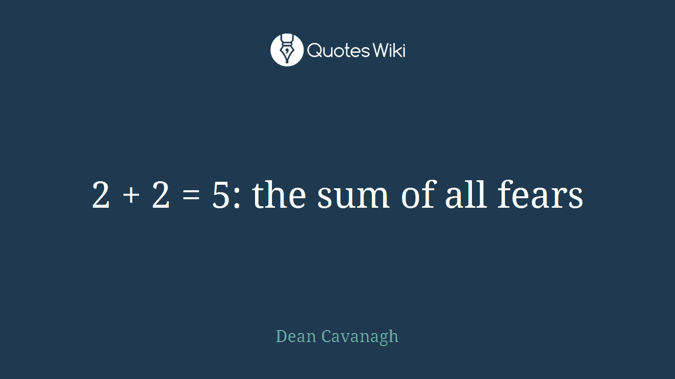 2 + 2 = 5: the sum of all fears