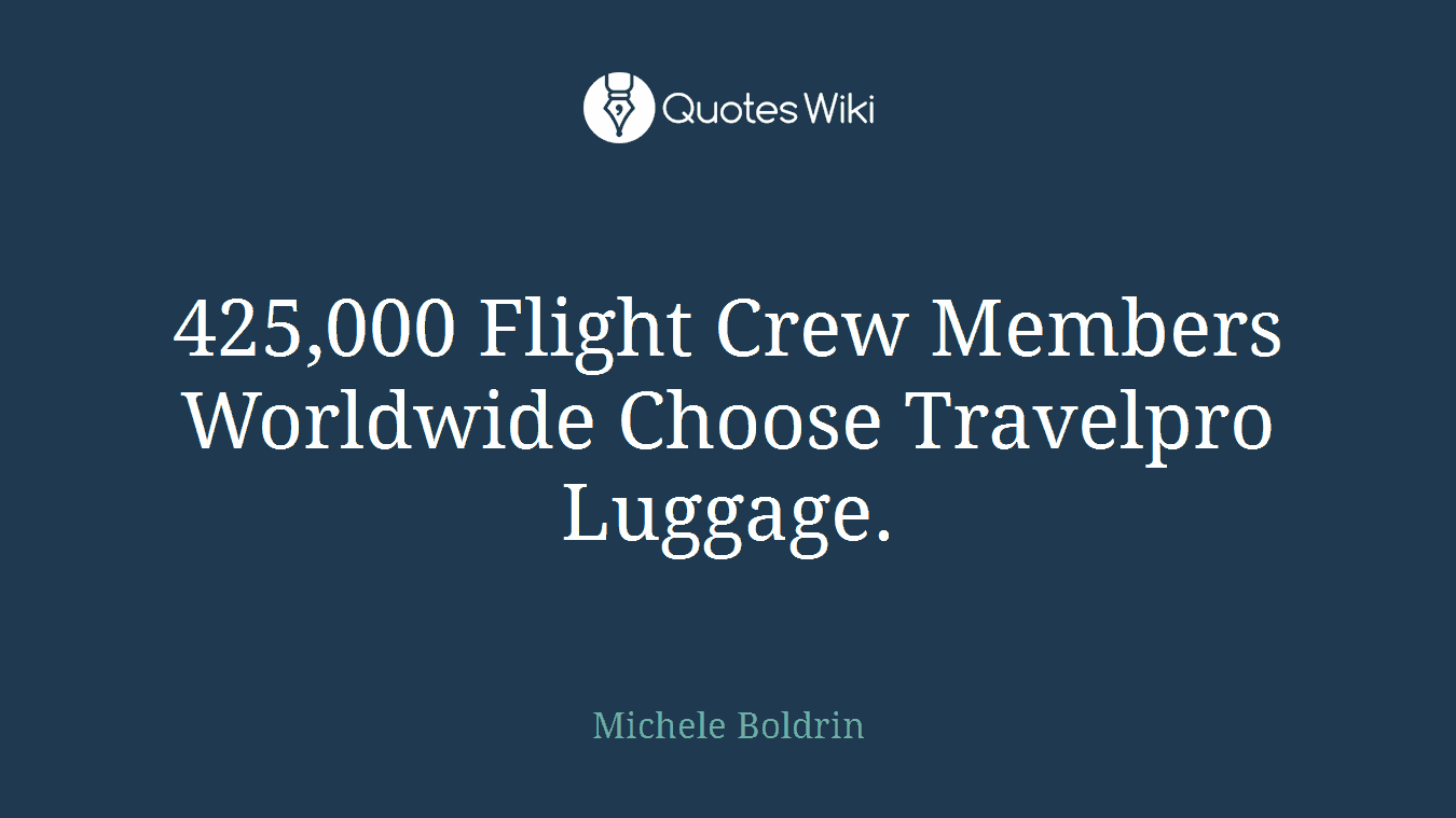 425,000 Flight Crew Members Worldwide Choose Travelpro Luggage.