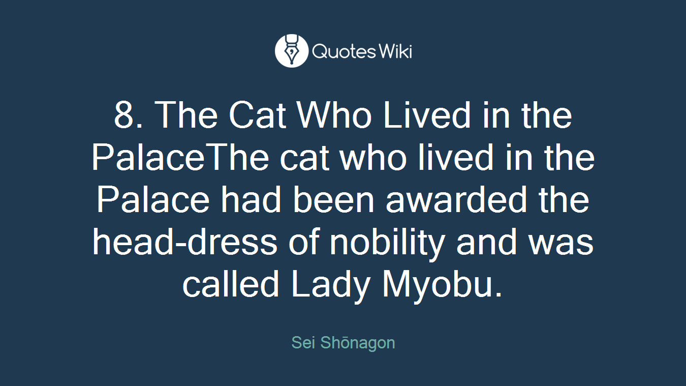 8. The Cat Who Lived in the PalaceThe cat who lived in the Palace had been awarded the head-dress of nobility and was called Lady Myobu.