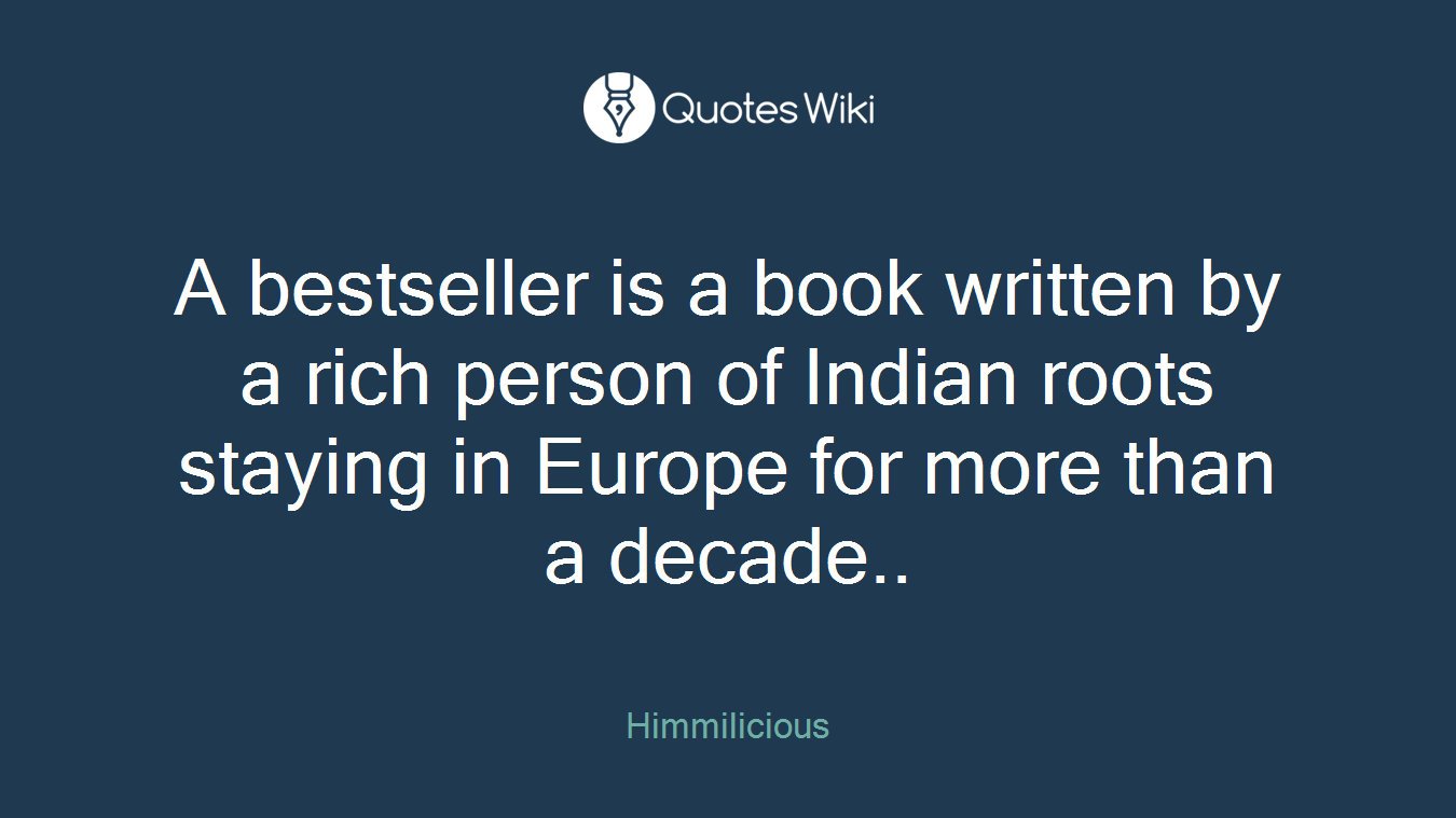 A bestseller is a book written by a rich person of Indian roots staying in Europe for more than a decade..