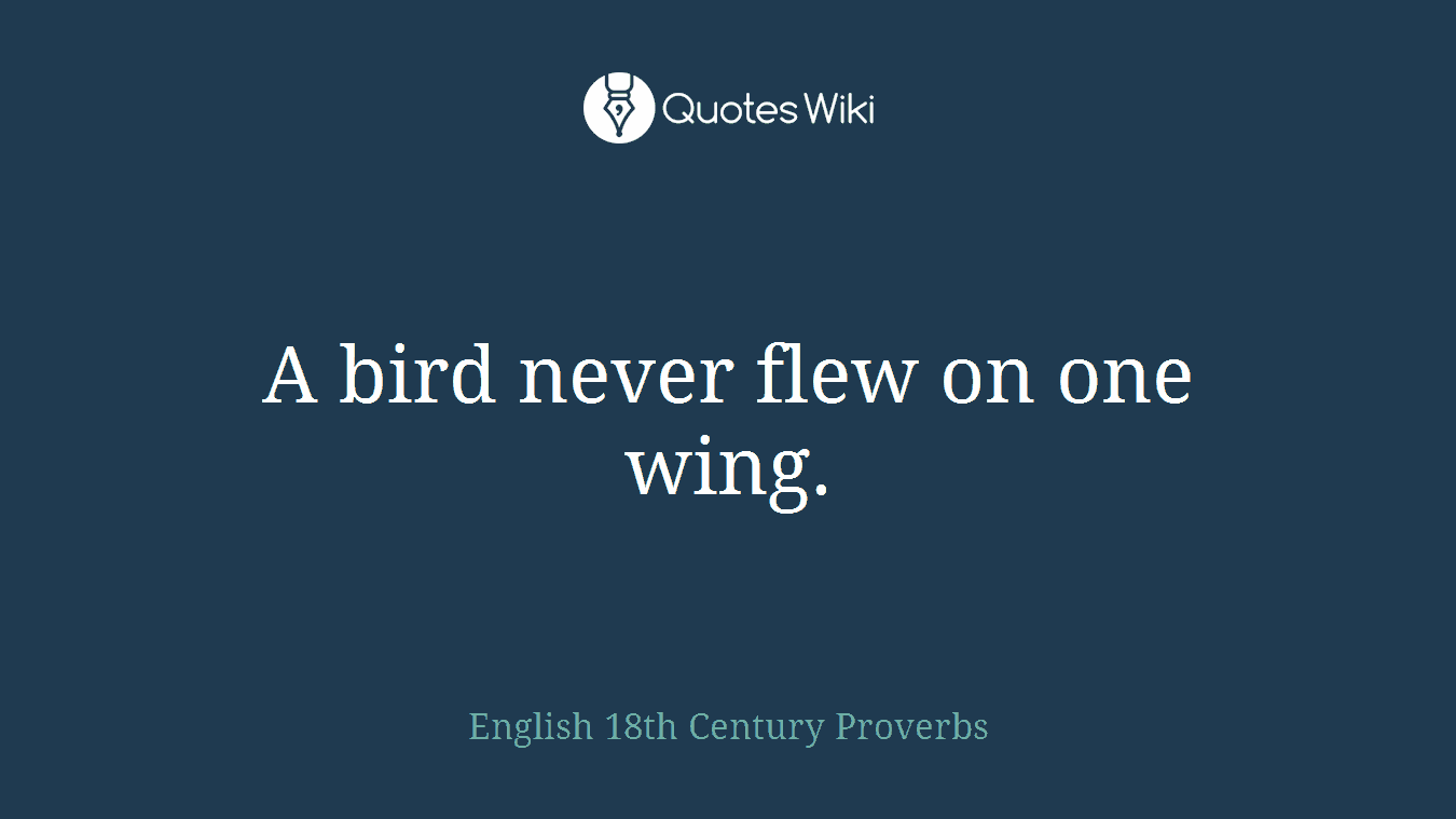 A bird never flew on one wing.