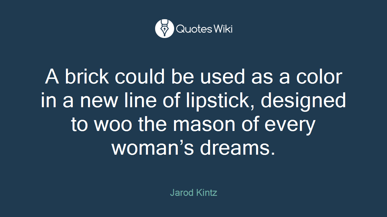 A brick could be used as a color in a new line of lipstick, designed to woo the mason of every woman’s dreams.