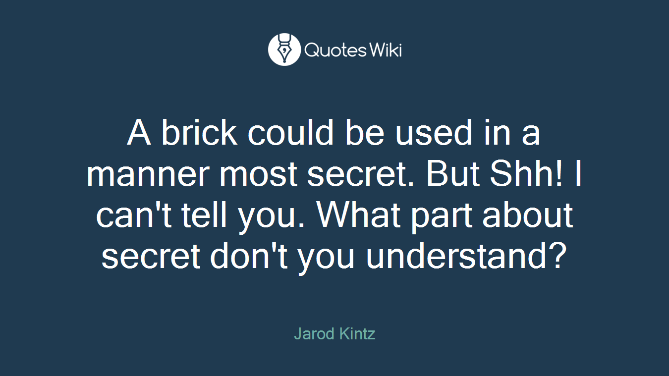 A brick could be used in a manner most secret. But Shh! I can't tell you. What part about secret don't you understand?