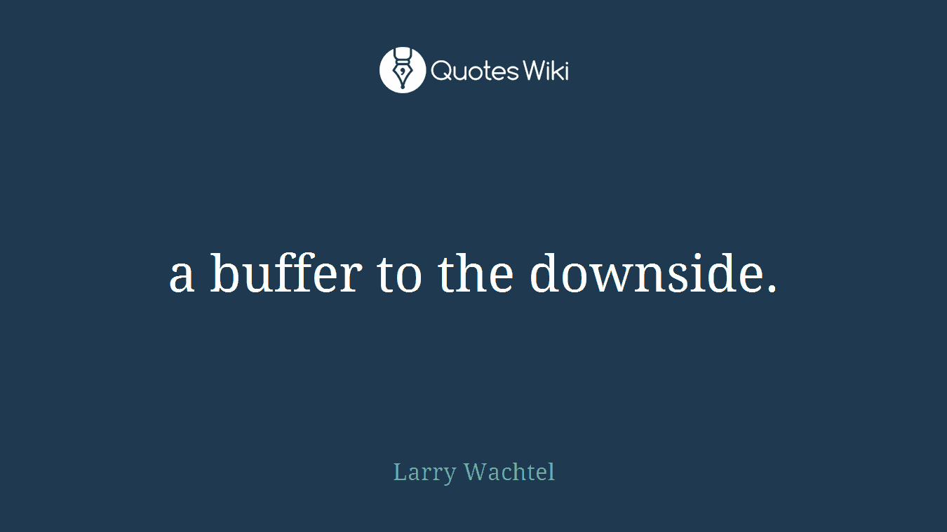 a buffer to the downside.