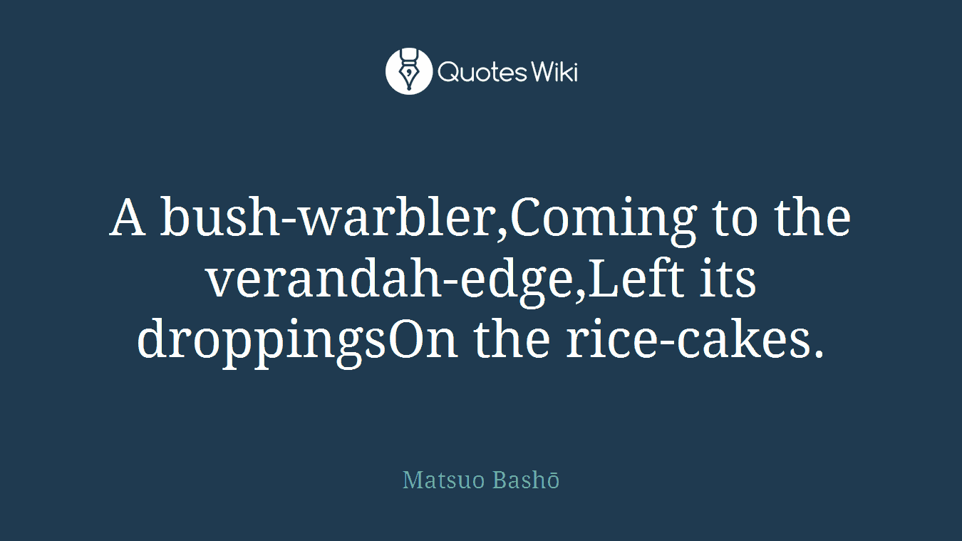 A bush-warbler,Coming to the verandah-edge,Left its droppingsOn the rice-cakes.