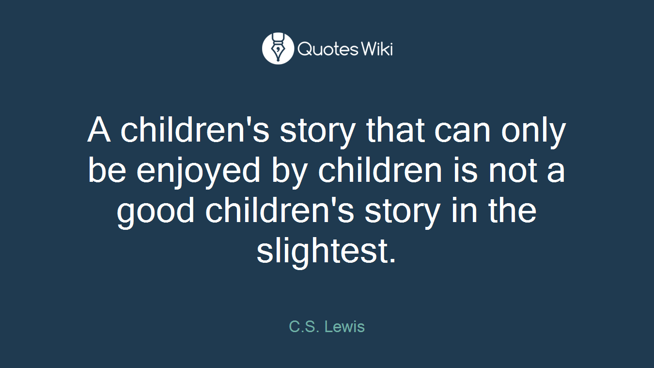 A children's story that can only be enjoyed by children is not a good children's story in the slightest.