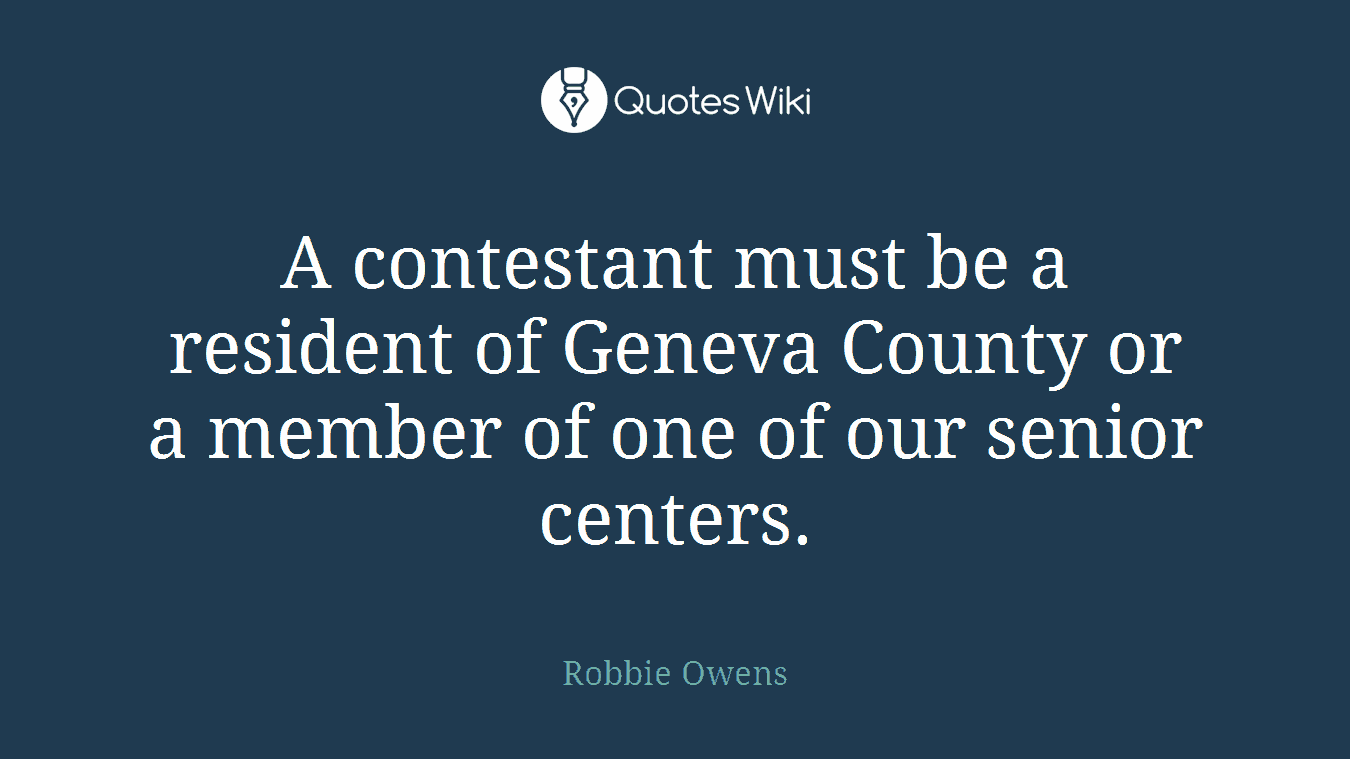 A contestant must be a resident of Geneva County or a member of one of our senior centers.