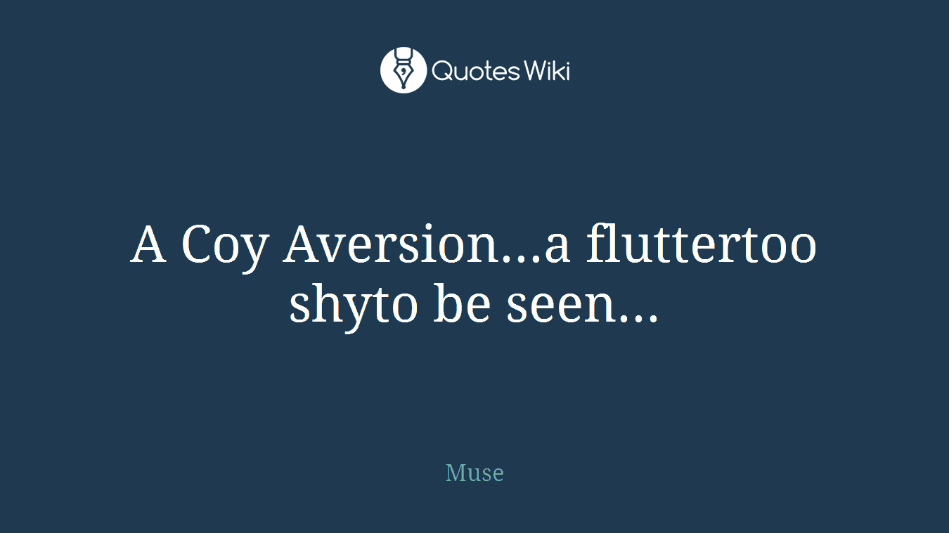 A Coy Aversion...a fluttertoo shyto be seen...