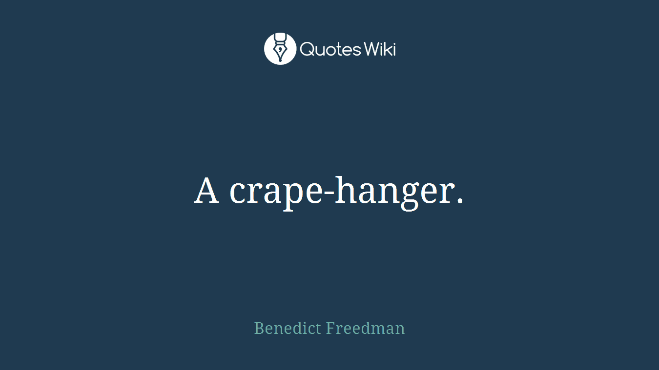 A crape-hanger.