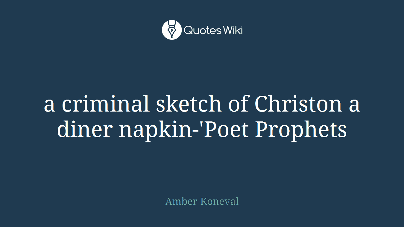 a criminal sketch of Christon a diner napkin-'Poet Prophets