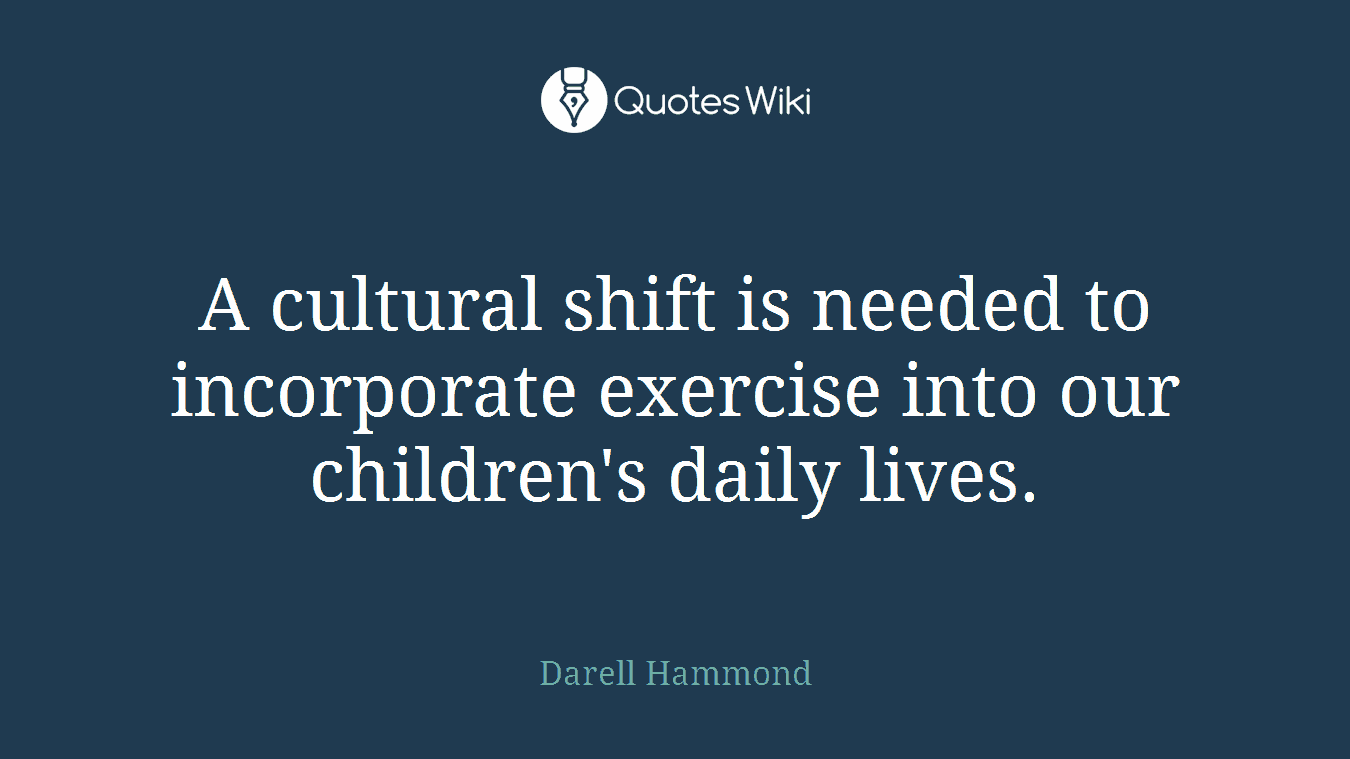 A cultural shift is needed to incorporate exercise into our children's daily lives.
