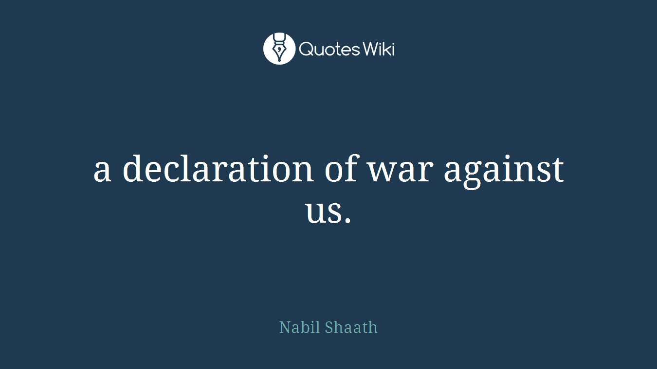 a declaration of war against us.