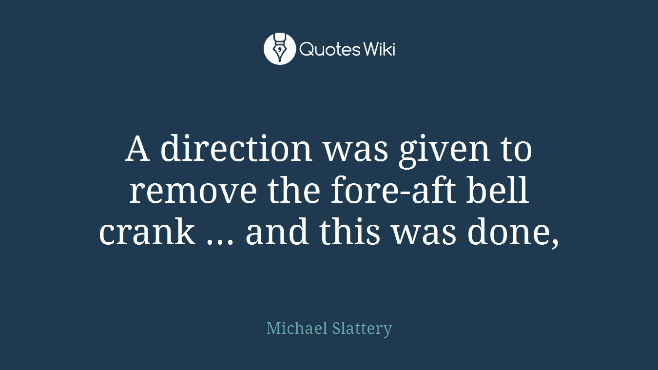 A direction was given to remove the fore-aft bell crank ... and this was done,