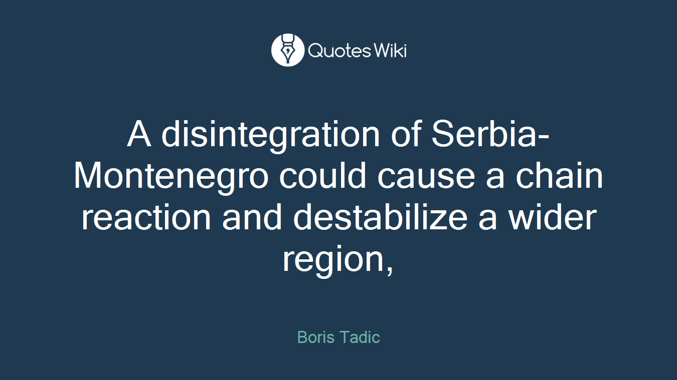 A disintegration of Serbia-Montenegro could cause a chain reaction and destabilize a wider region,