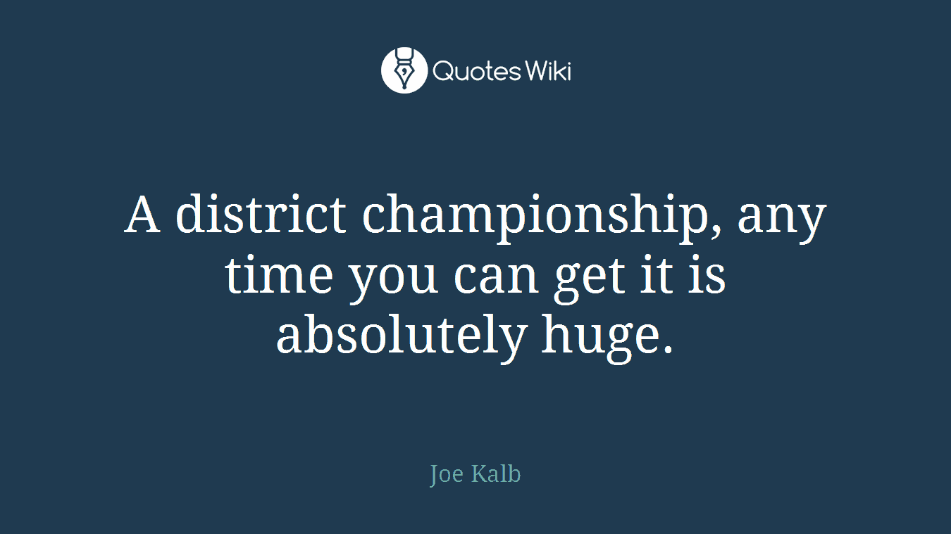 A district championship, any time you can get it is absolutely huge.