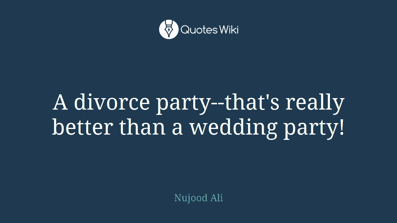 A divorce party--that's really better than a wedding party!