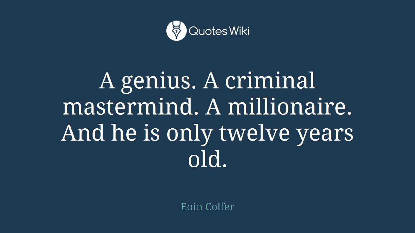 A genius. A criminal mastermind. A millionaire. And he is only twelve years old.