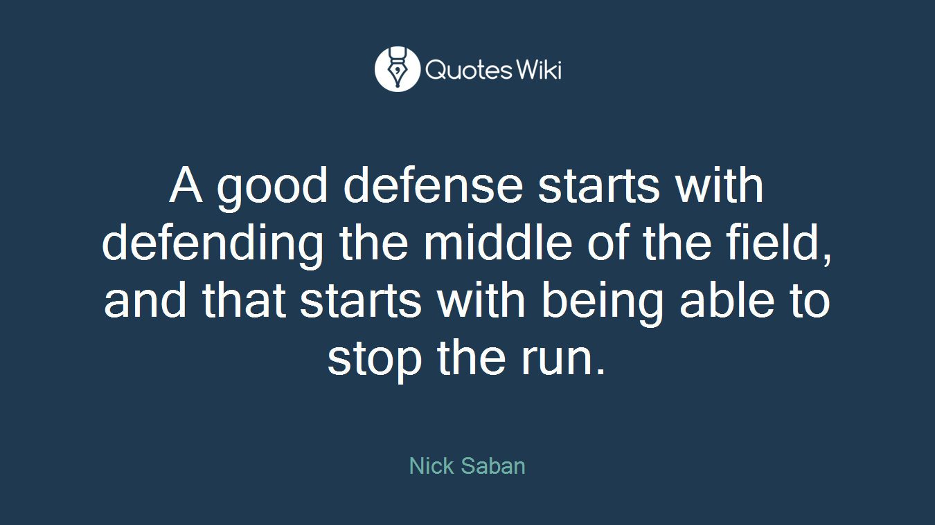 A good defense starts with defending the middle of the field, and that starts with being able to stop the run.
