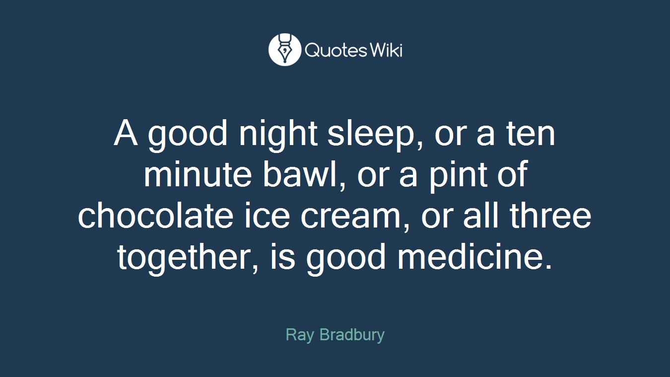 A good night sleep, or a ten minute bawl, or a pint of chocolate ice cream, or all three together, is good medicine.