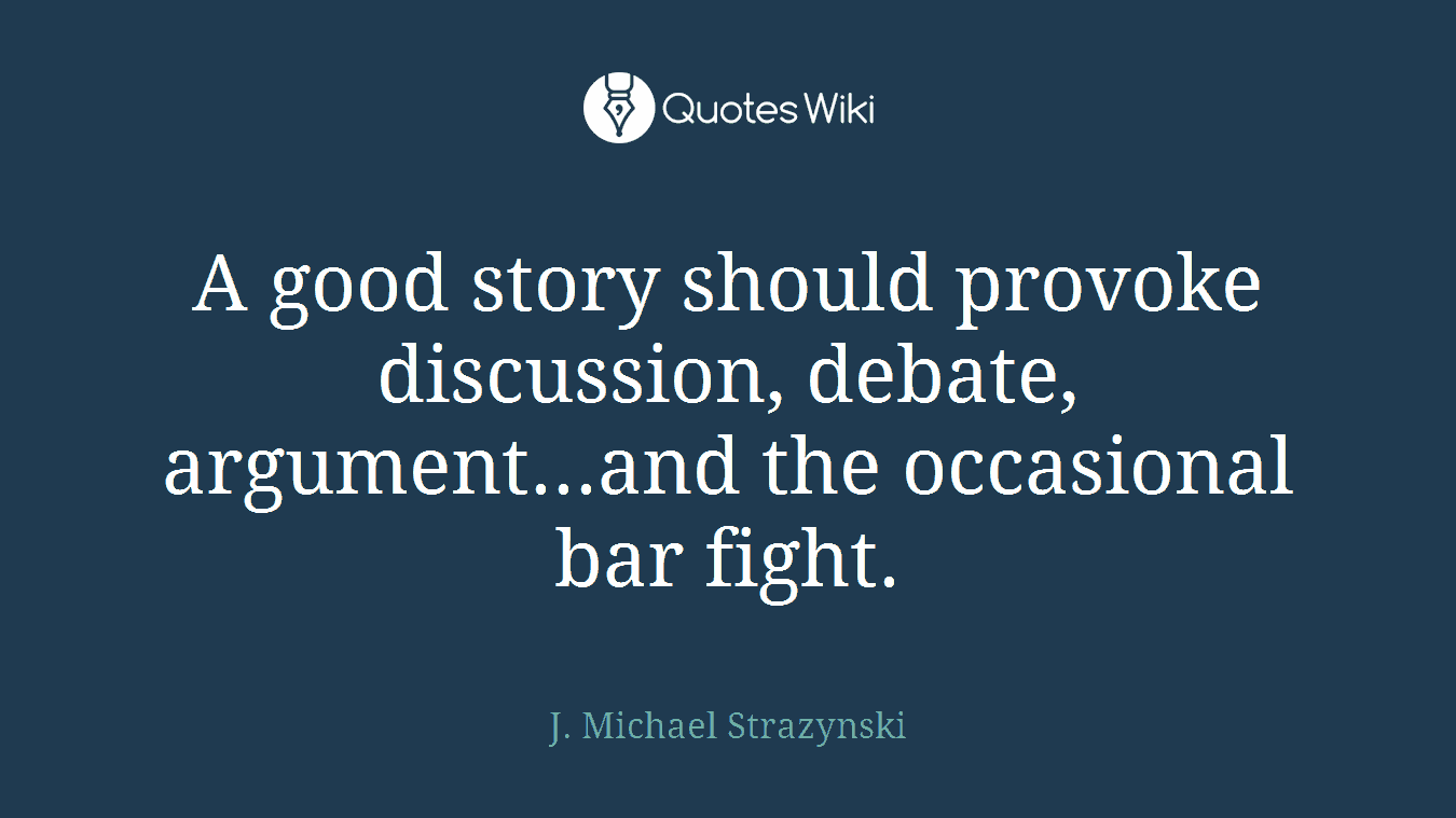 A good story should provoke discussion, debate, argument...and the occasional bar fight.