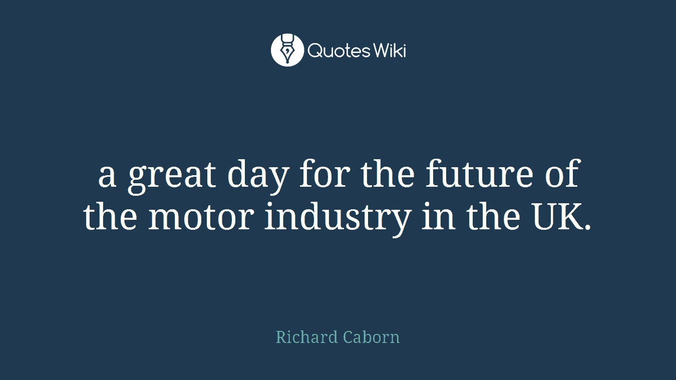 a great day for the future of the motor industry in the UK.