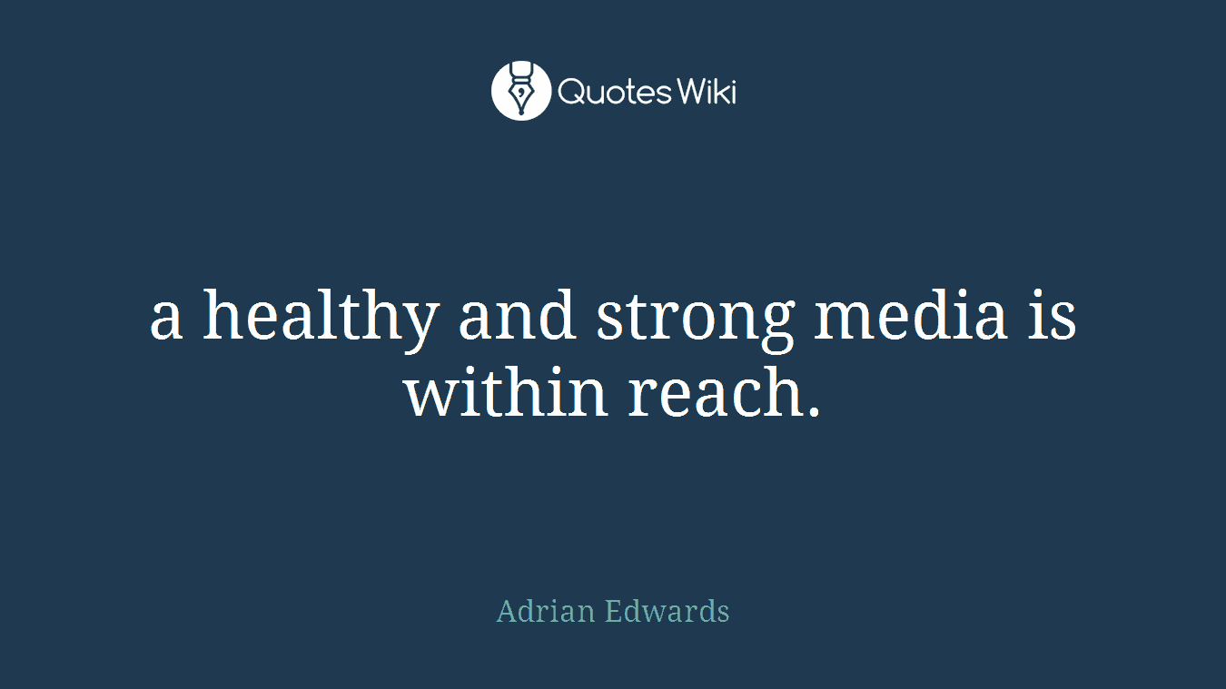 a healthy and strong media is within reach.