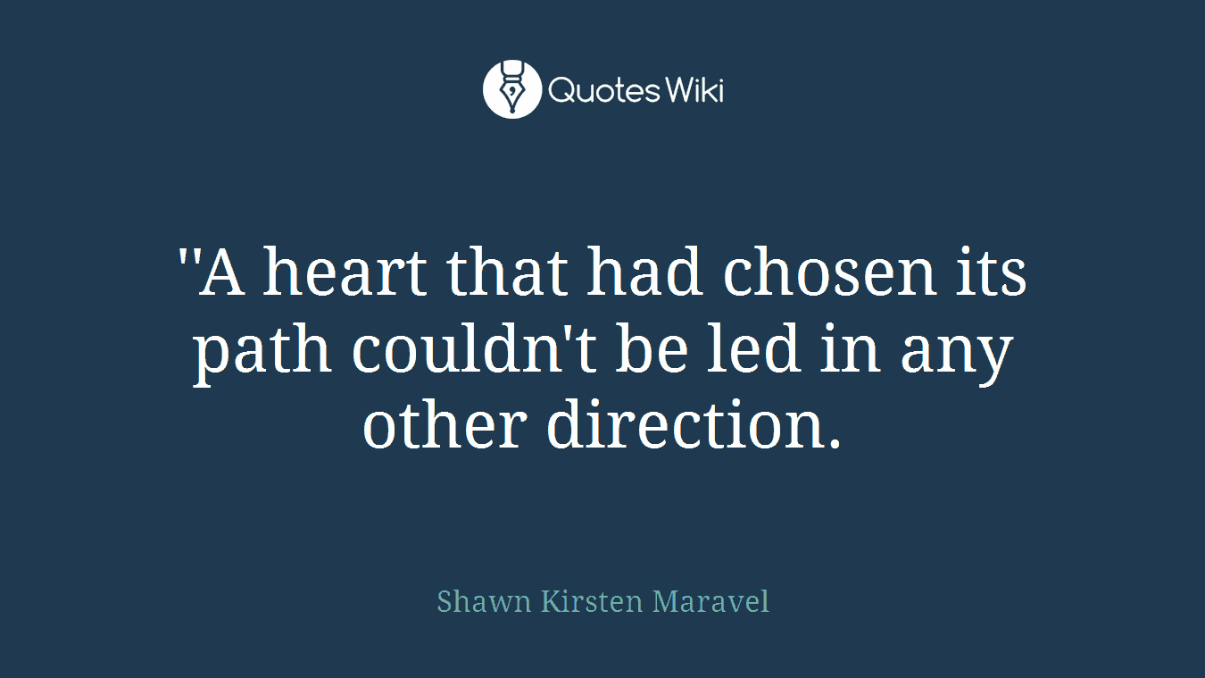 ''A heart that had chosen its path couldn't be led in any other direction.