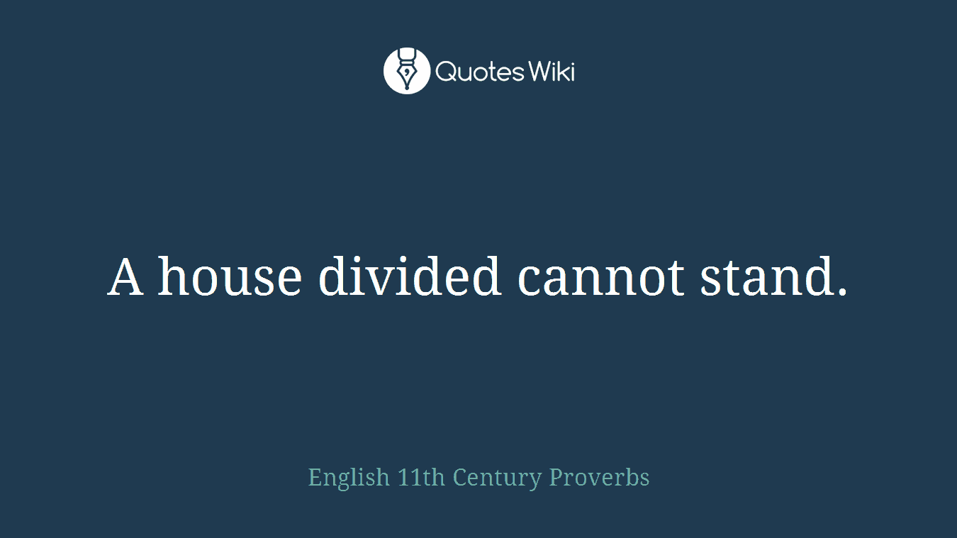 A house divided cannot stand.