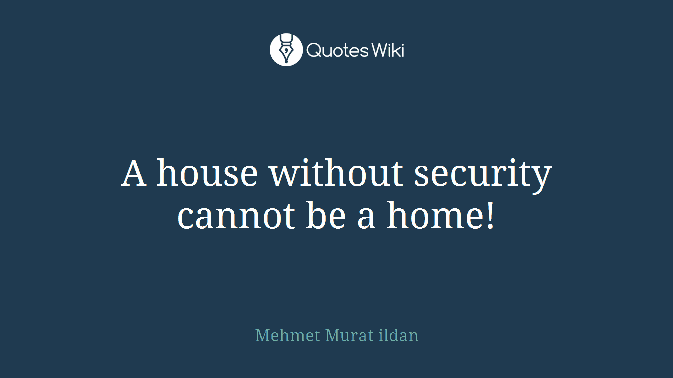 A house without security cannot be a home!