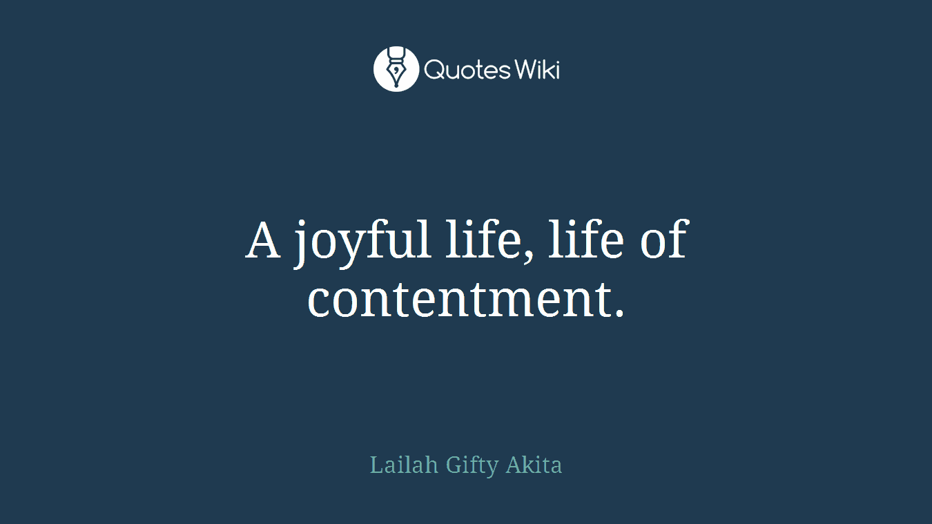 A joyful life, life of contentment.