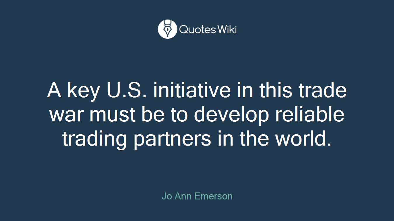 A key U.S. initiative in this trade war must be to develop reliable trading partners in the world.