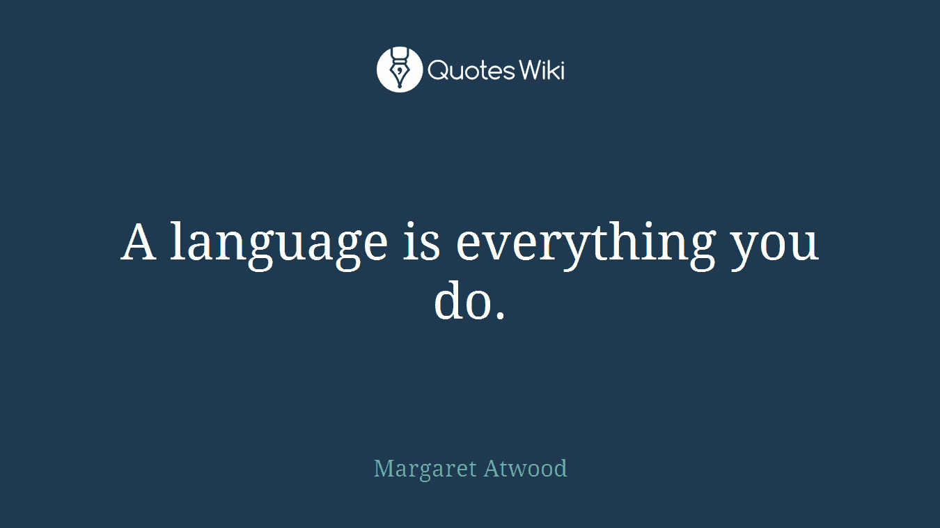 A language is everything you do.