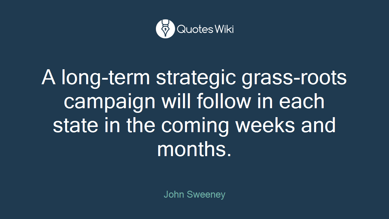 A long-term strategic grass-roots campaign will follow in each state in the coming weeks and months.