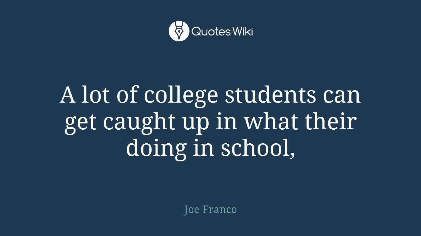 A lot of college students can get caught up in what their doing in school,
