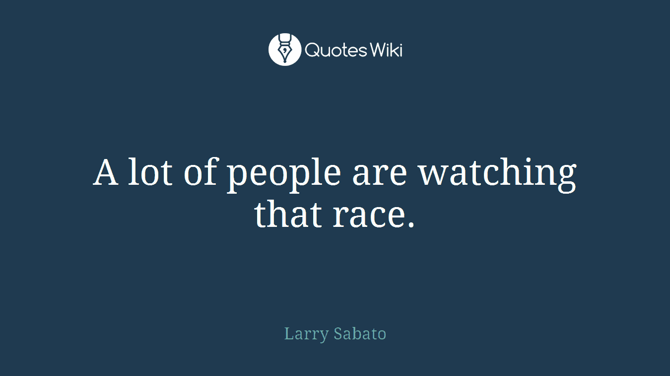 A lot of people are watching that race.