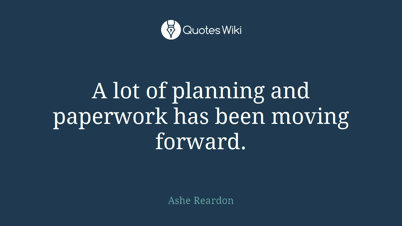 A lot of planning and paperwork has been moving forward.