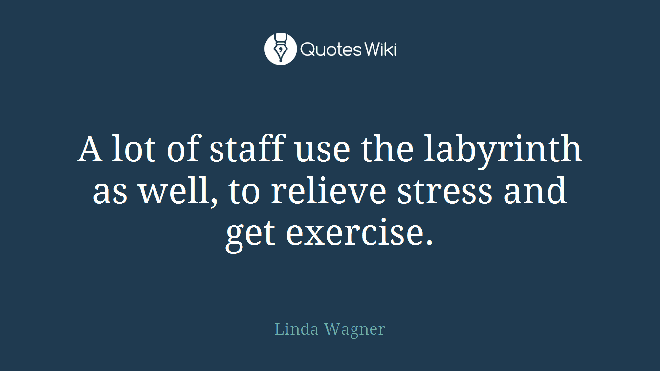 A lot of staff use the labyrinth as well, to relieve stress and get exercise.