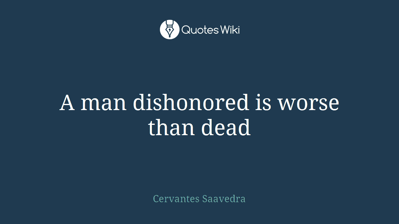 A man dishonored is worse than dead