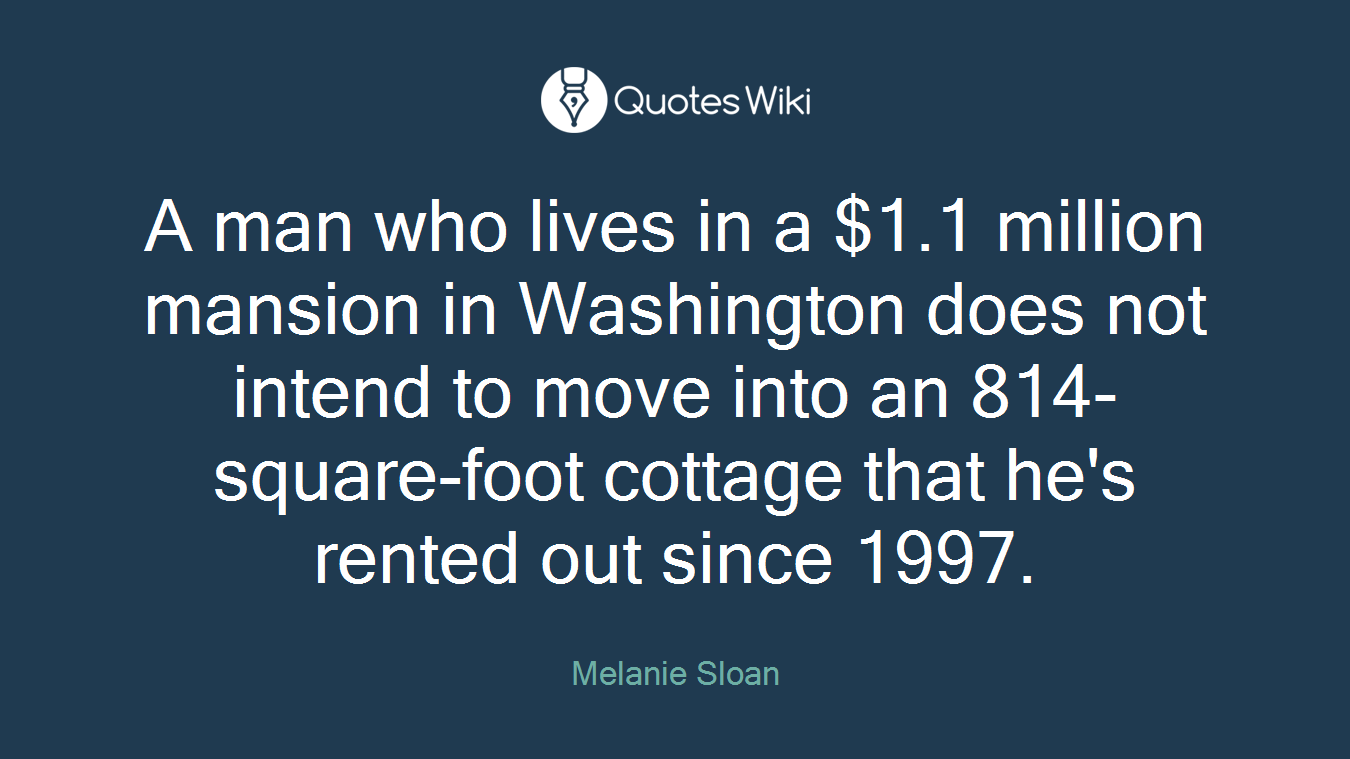 A man who lives in a $1.1 million mansion in Washington does not intend to move into an 814-square-foot cottage that he's rented out since 1997.