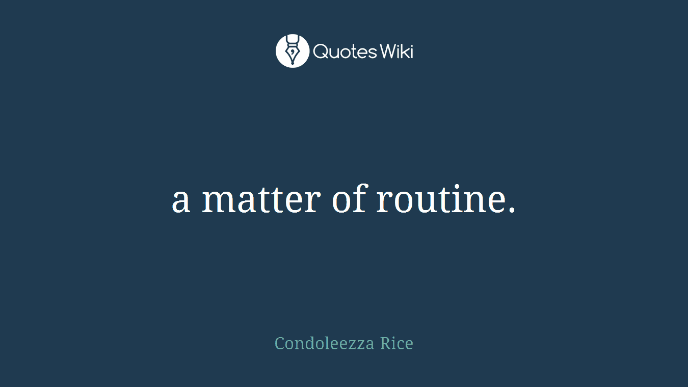 a matter of routine.