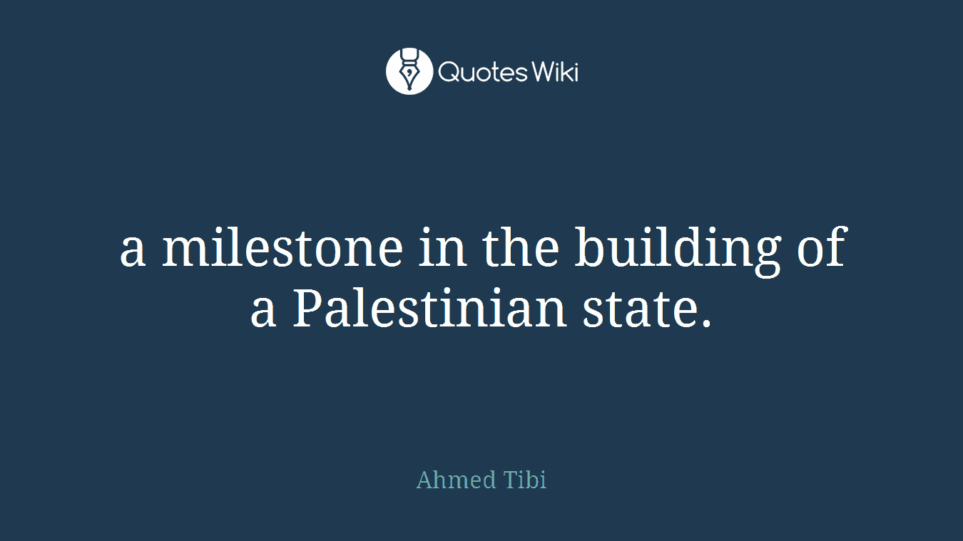 a milestone in the building of a Palestinian state.