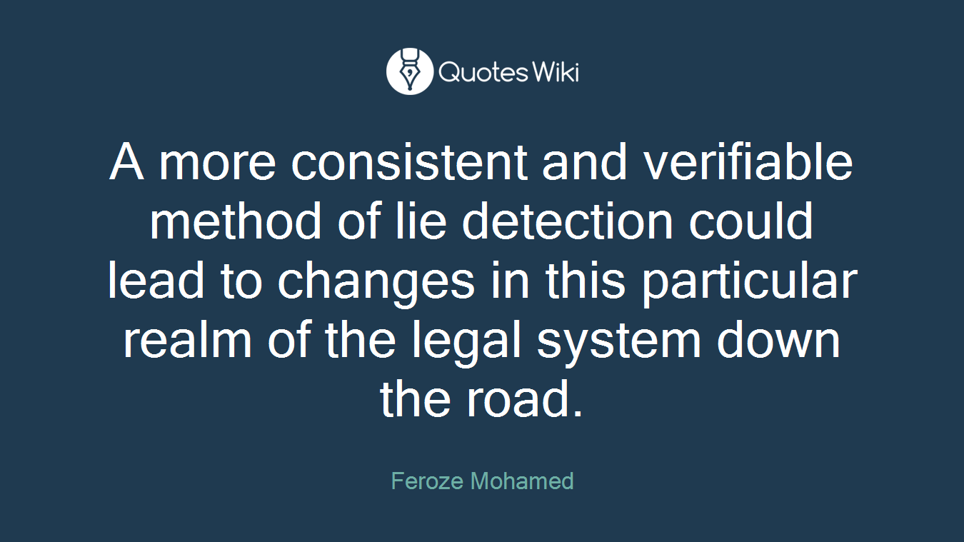 A more consistent and verifiable method of lie detection could lead to changes in this particular realm of the legal system down the road.