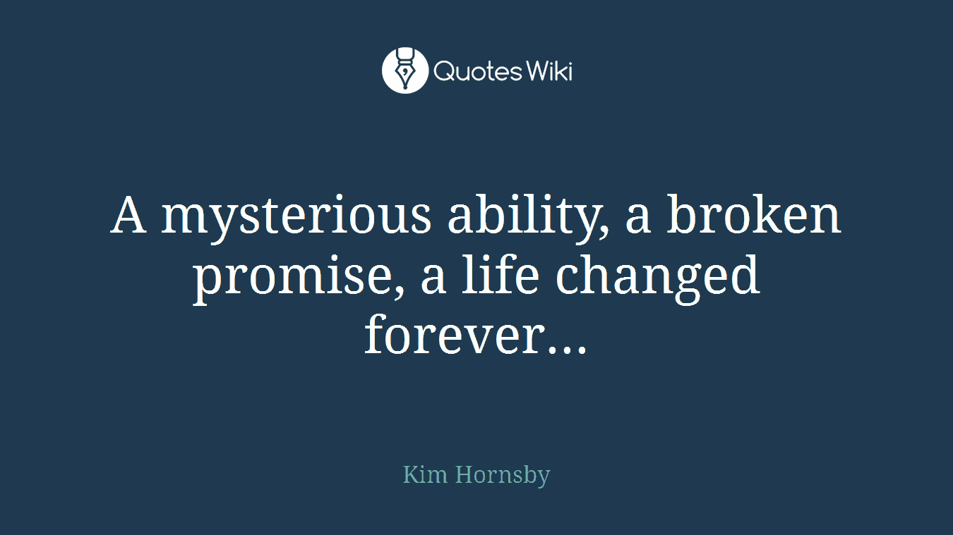 A mysterious ability, a broken promise, a life changed forever...