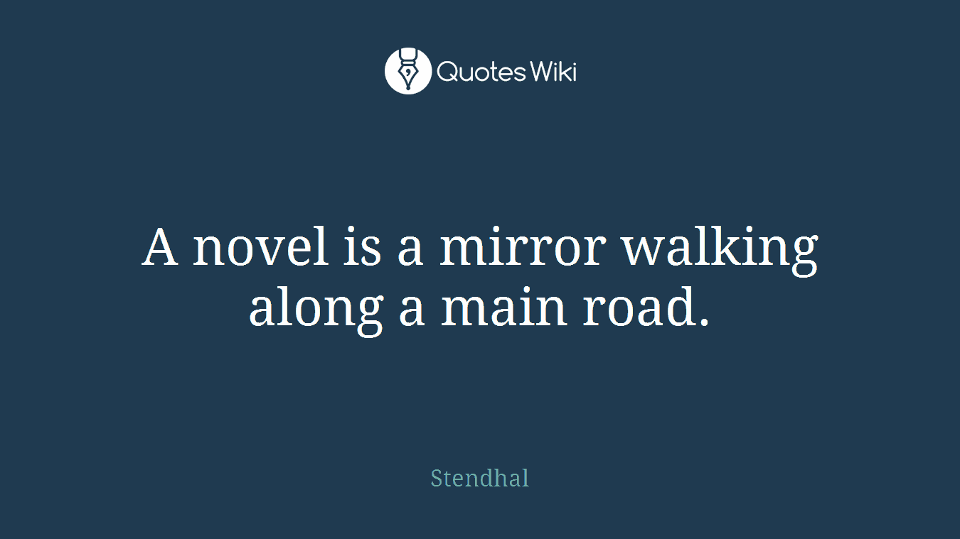 A novel is a mirror walking along a main road.