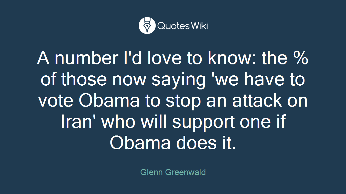 A number I'd love to know: the % of those now saying 'we have to vote Obama to stop an attack on Iran' who will support one if Obama does it.