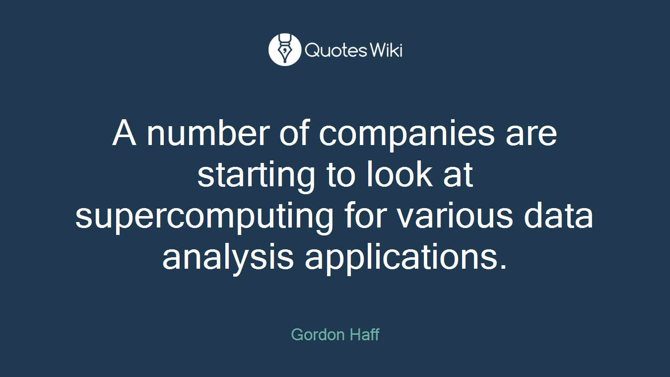 A number of companies are starting to look at supercomputing for various data analysis applications.