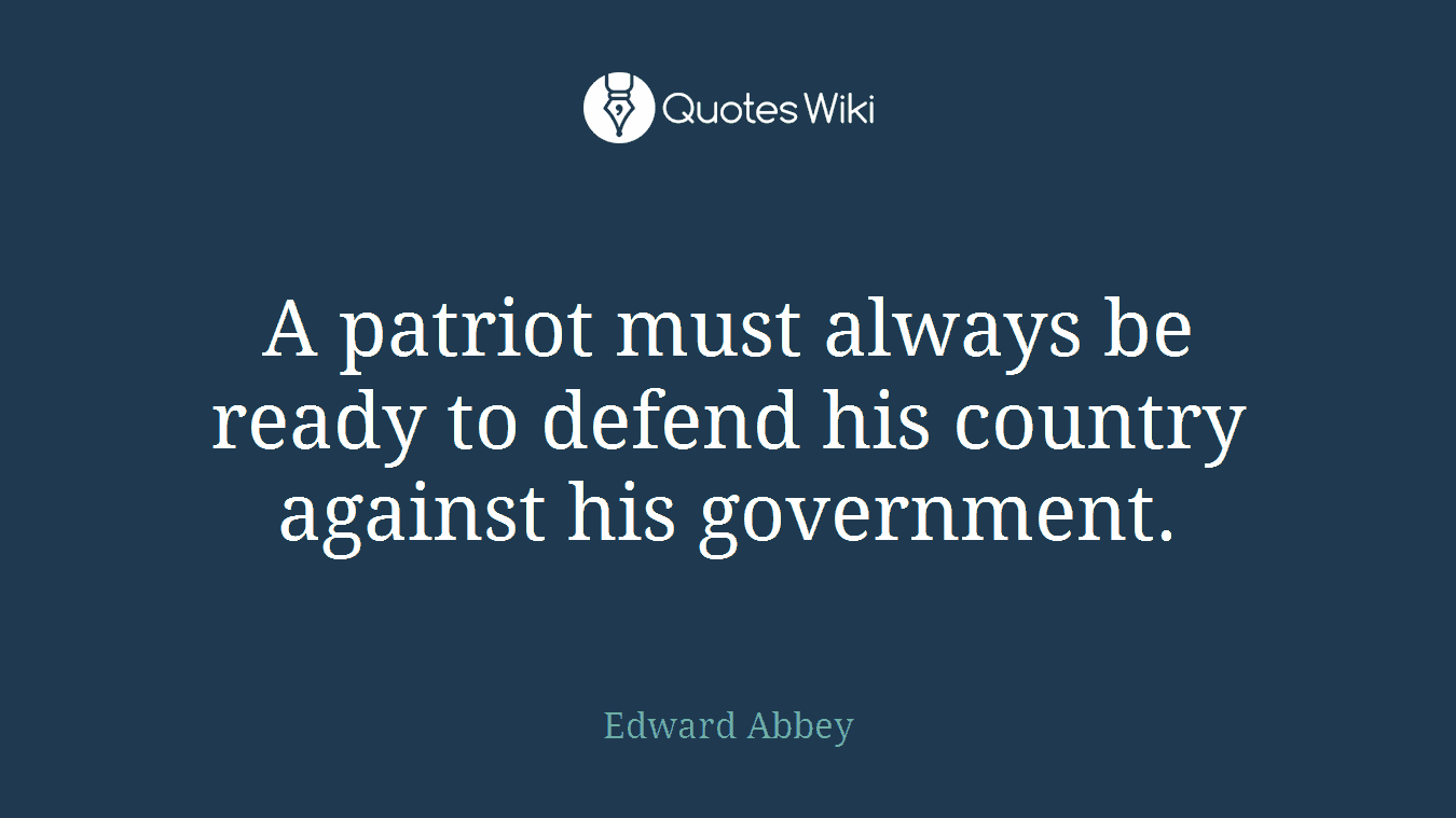 A patriot must always be ready to defend his country against his government.