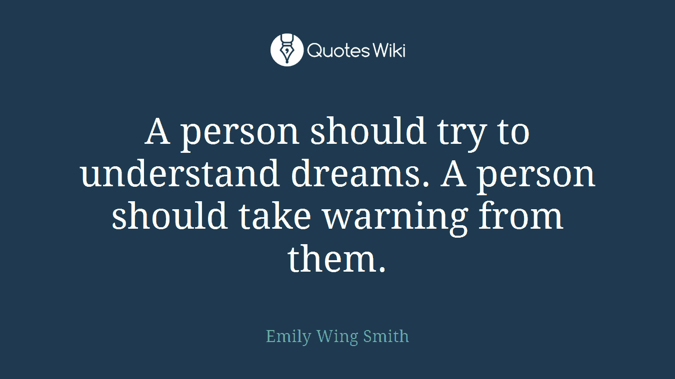 A person should try to understand dreams. A person should take warning from them.